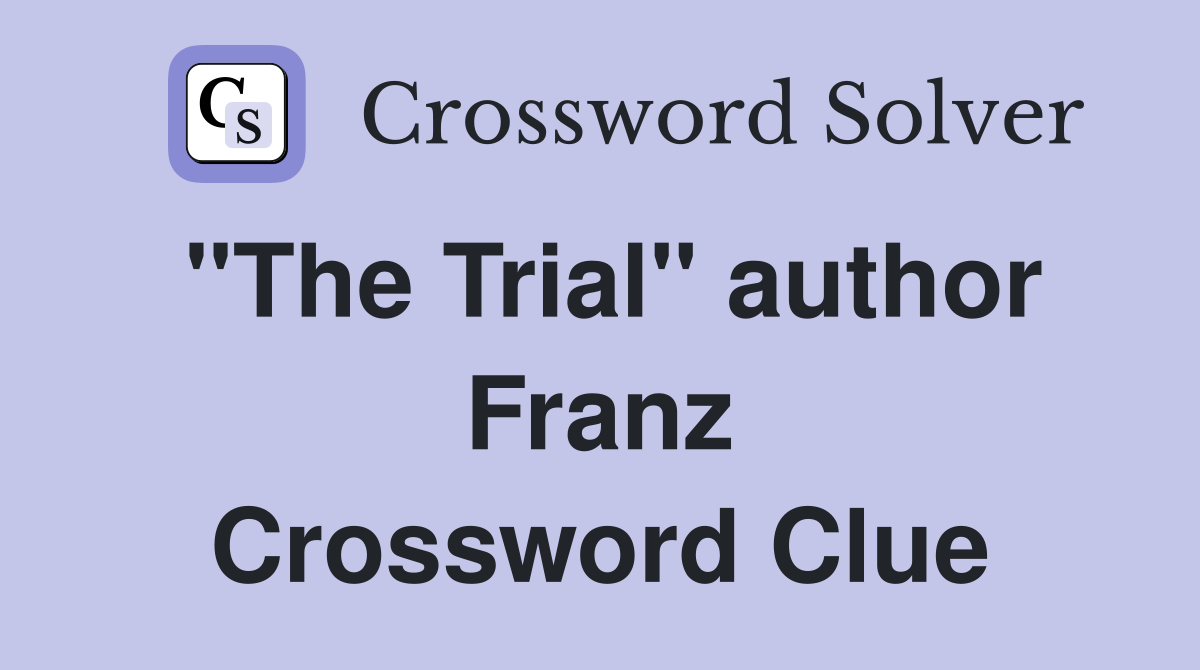"The Trial" author Franz Crossword Clue