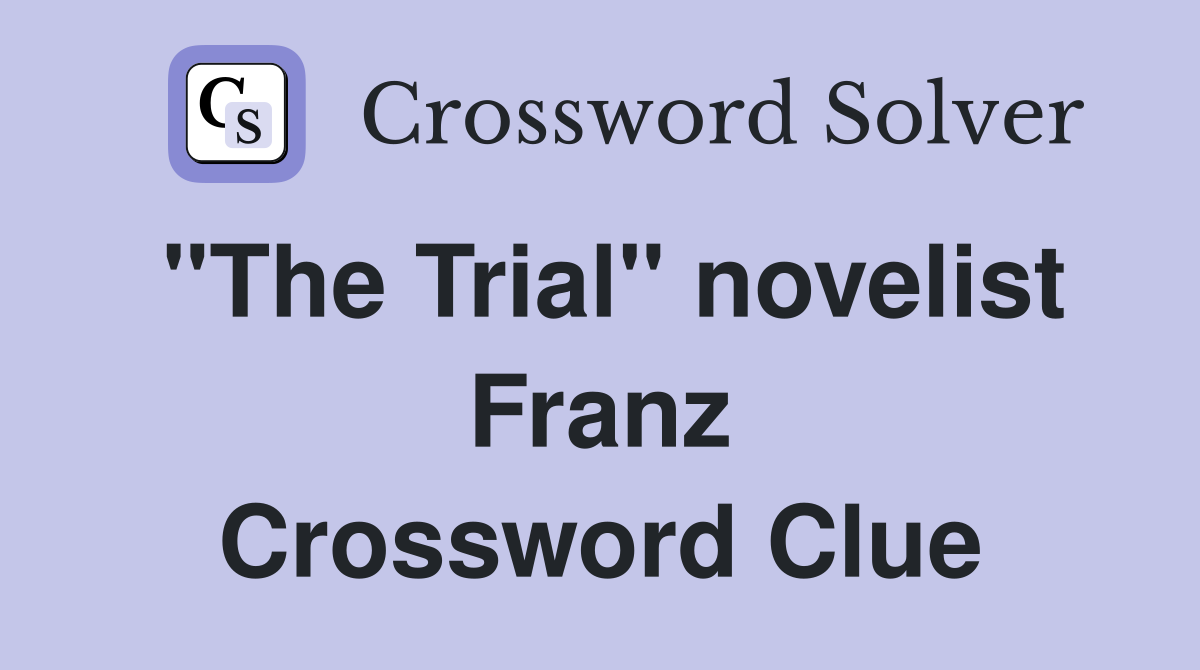 "The Trial" novelist Franz Crossword Clue