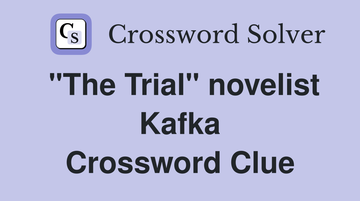 "The Trial" novelist Kafka Crossword Clue