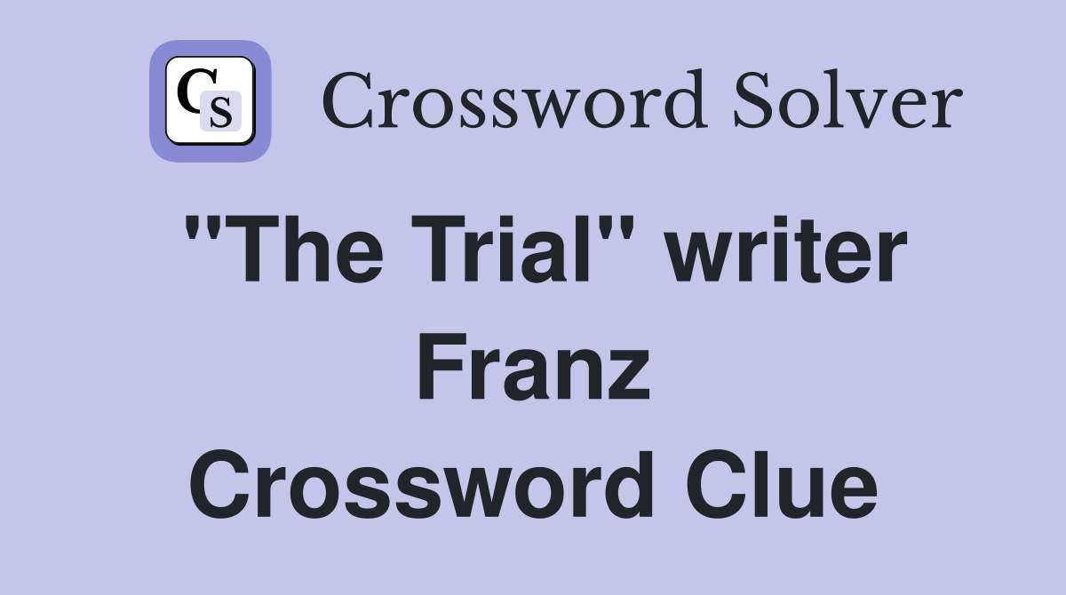 "The Trial" writer Franz Crossword Clue