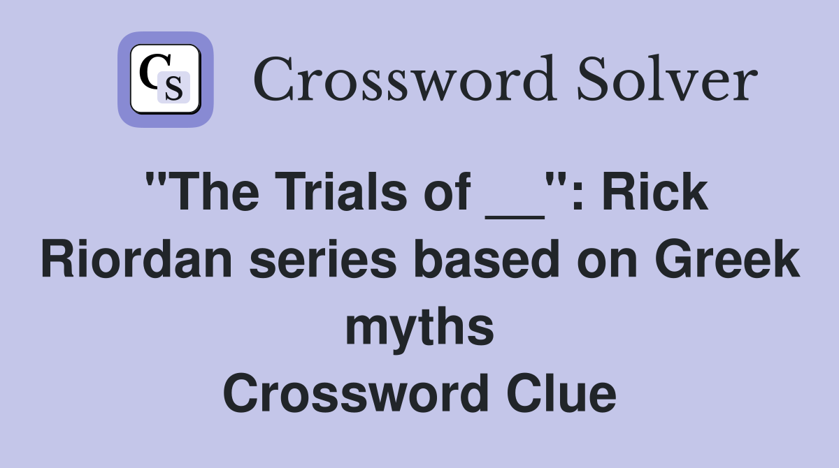 "The Trials of __": Rick Riordan series based on Greek myths Crossword Clue
