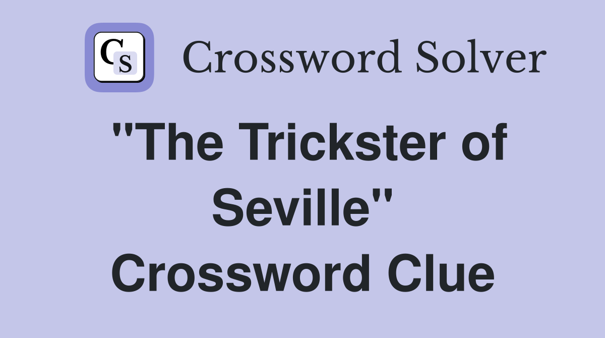"The Trickster of Seville" Crossword Clue