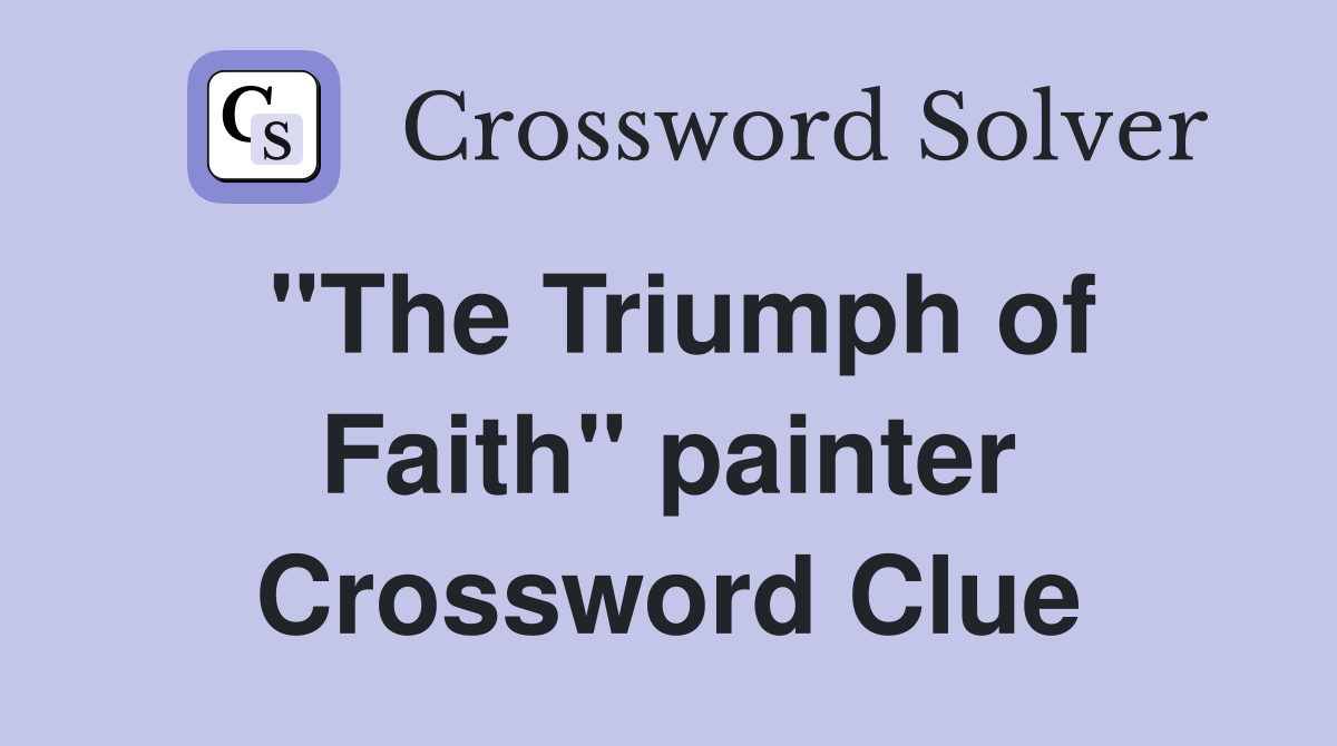 "The Triumph of Faith" painter Crossword Clue