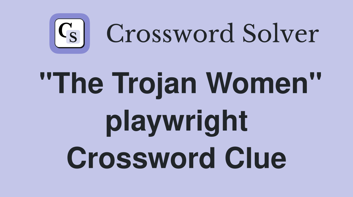 "The Trojan Women" playwright Crossword Clue