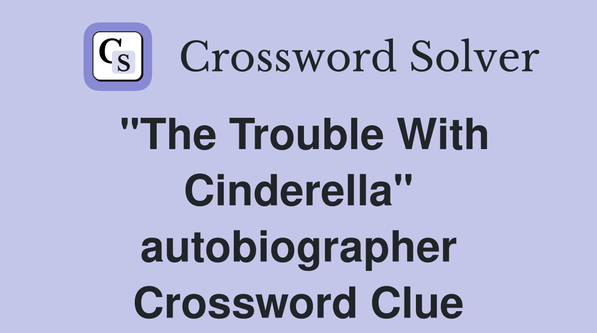 "The Trouble With Cinderella" autobiographer Crossword Clue