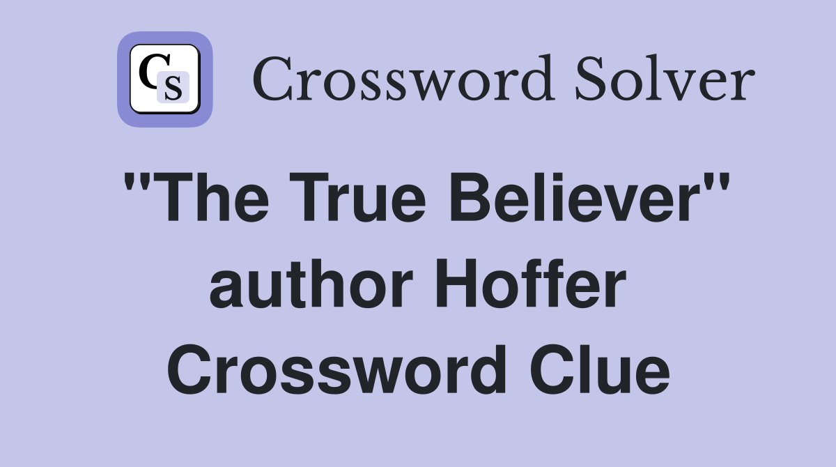 "The True Believer" author Hoffer Crossword Clue