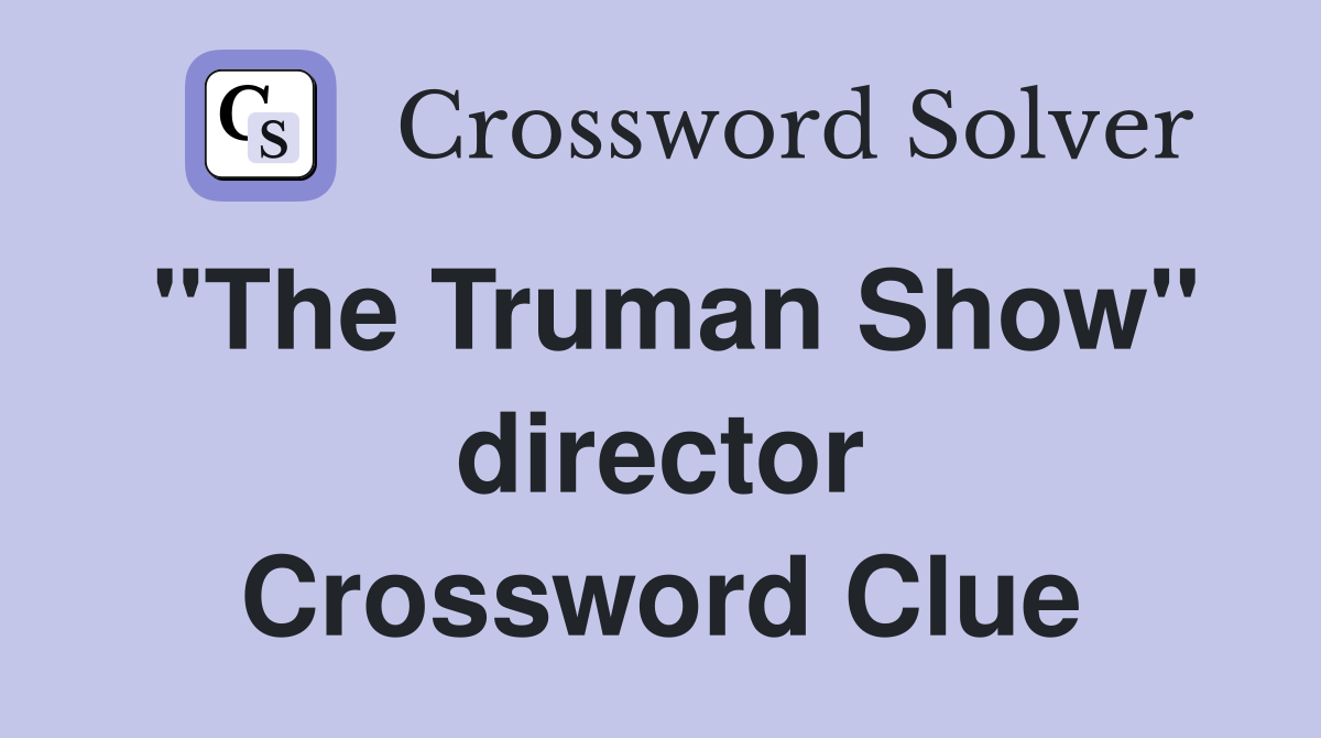 "The Truman Show" director Crossword Clue