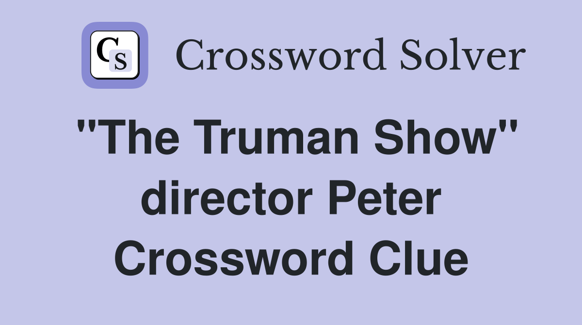 "The Truman Show" director Peter Crossword Clue