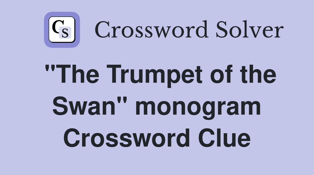 "The Trumpet of the Swan" monogram Crossword Clue