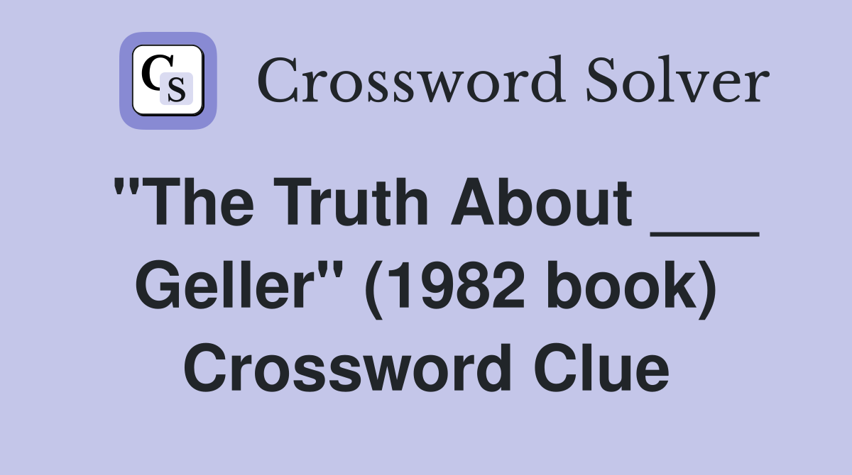 "The Truth About ___ Geller" (1982 book) Crossword Clue