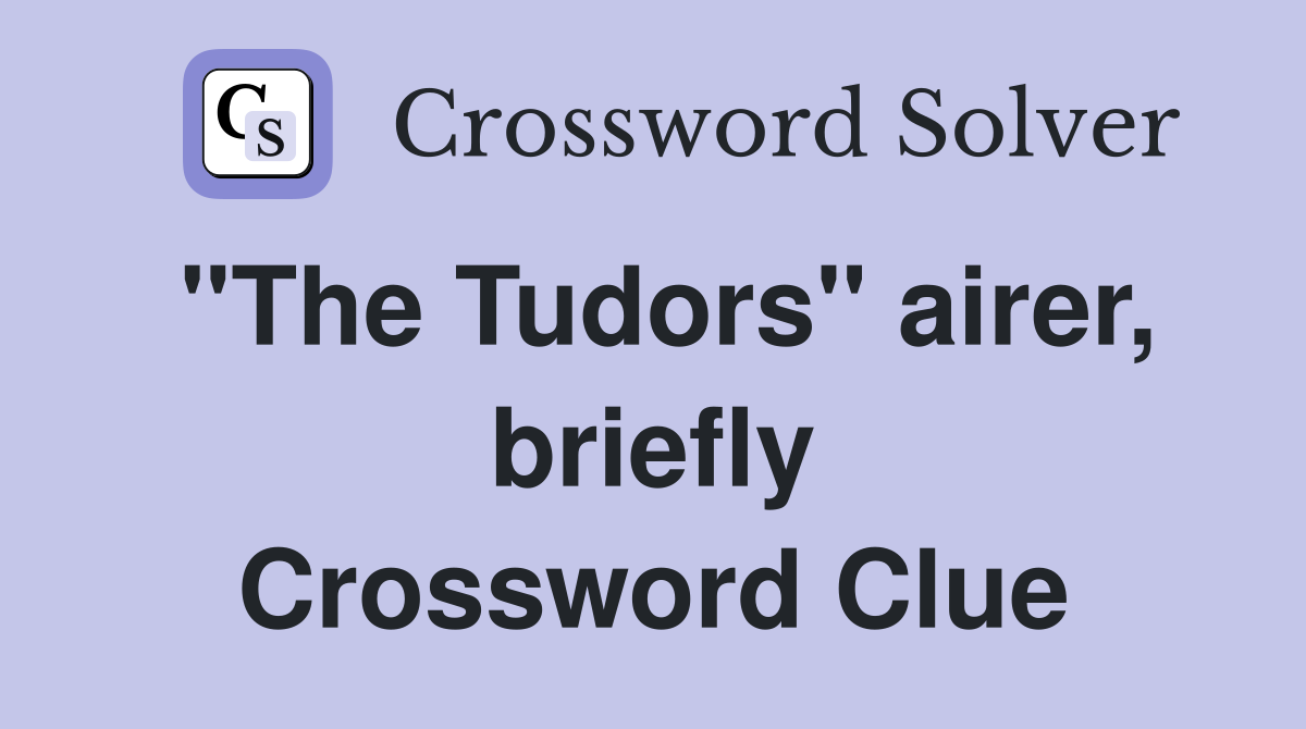 "The Tudors" airer, briefly Crossword Clue