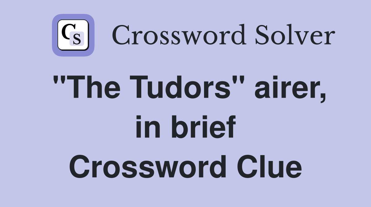 "The Tudors" airer, in brief Crossword Clue
