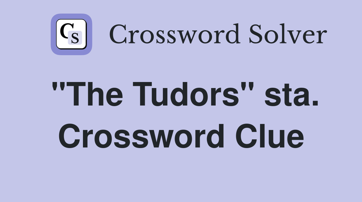"The Tudors" sta. Crossword Clue
