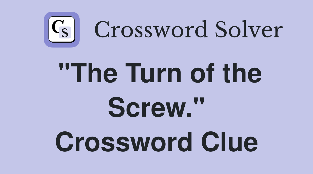 "The Turn of the Screw." Crossword Clue
