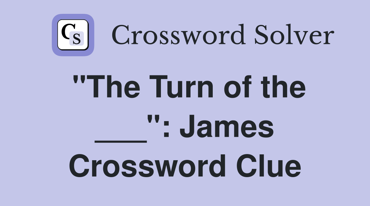 "The Turn of the ___": James Crossword Clue