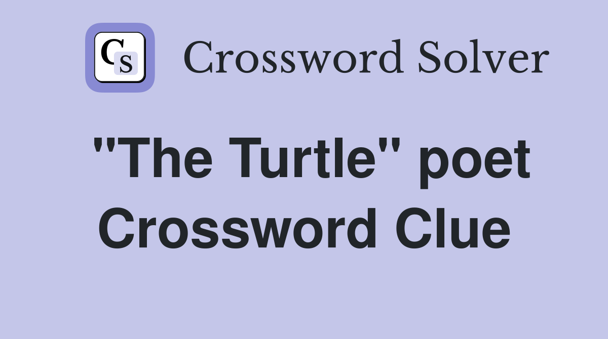 "The Turtle" poet Crossword Clue