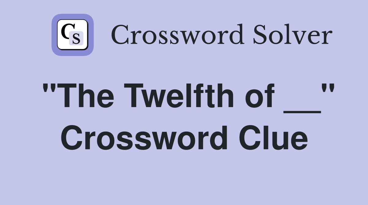 "The Twelfth of __" Crossword Clue