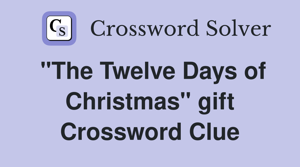 "The Twelve Days of Christmas" gift Crossword Clue