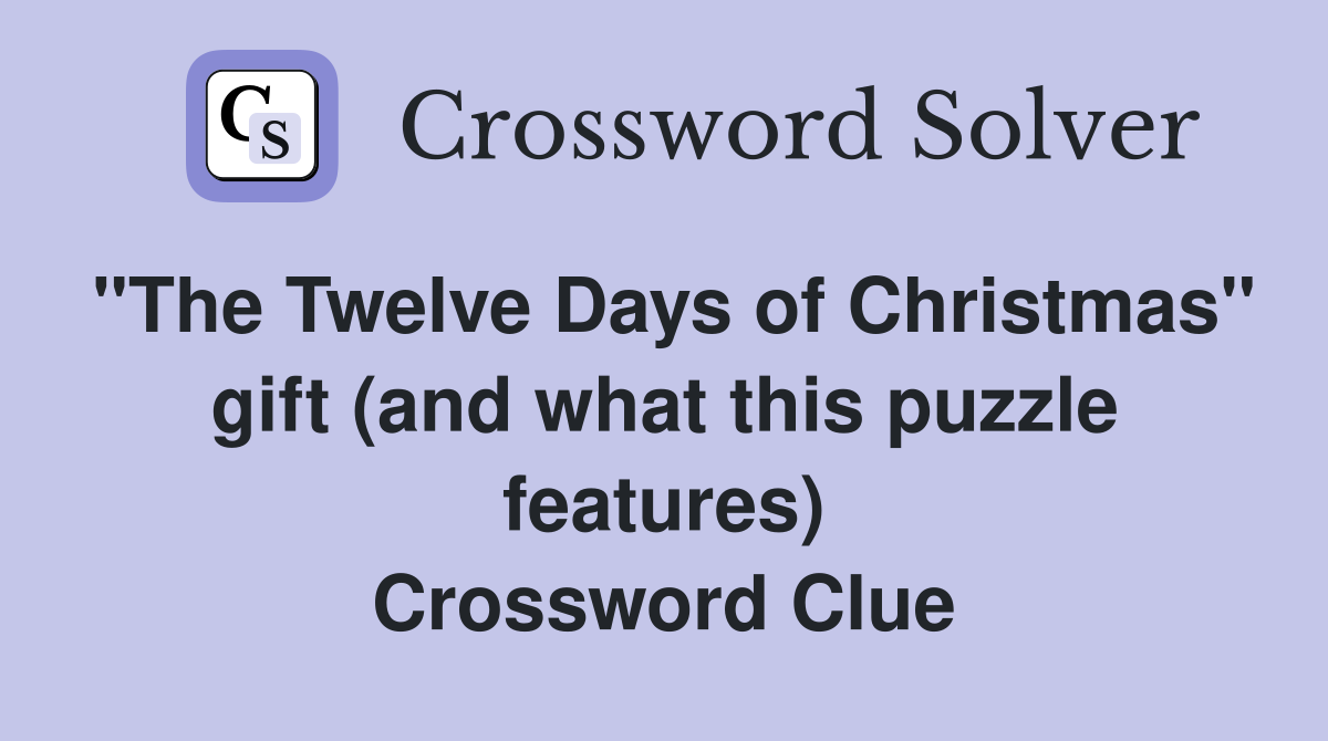"The Twelve Days of Christmas" gift (and what this puzzle features) Crossword Clue