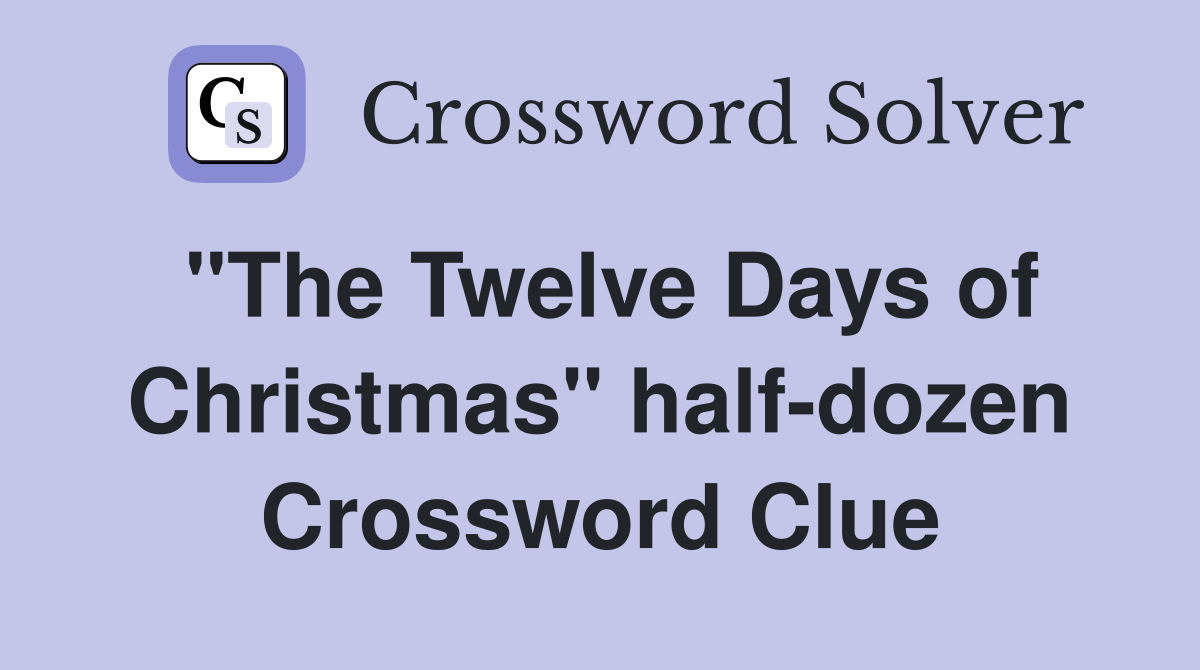 "The Twelve Days of Christmas" half-dozen Crossword Clue