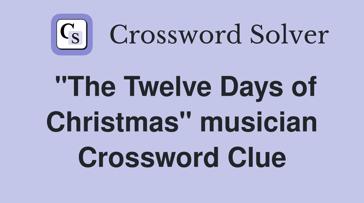 "The Twelve Days of Christmas" musician Crossword Clue