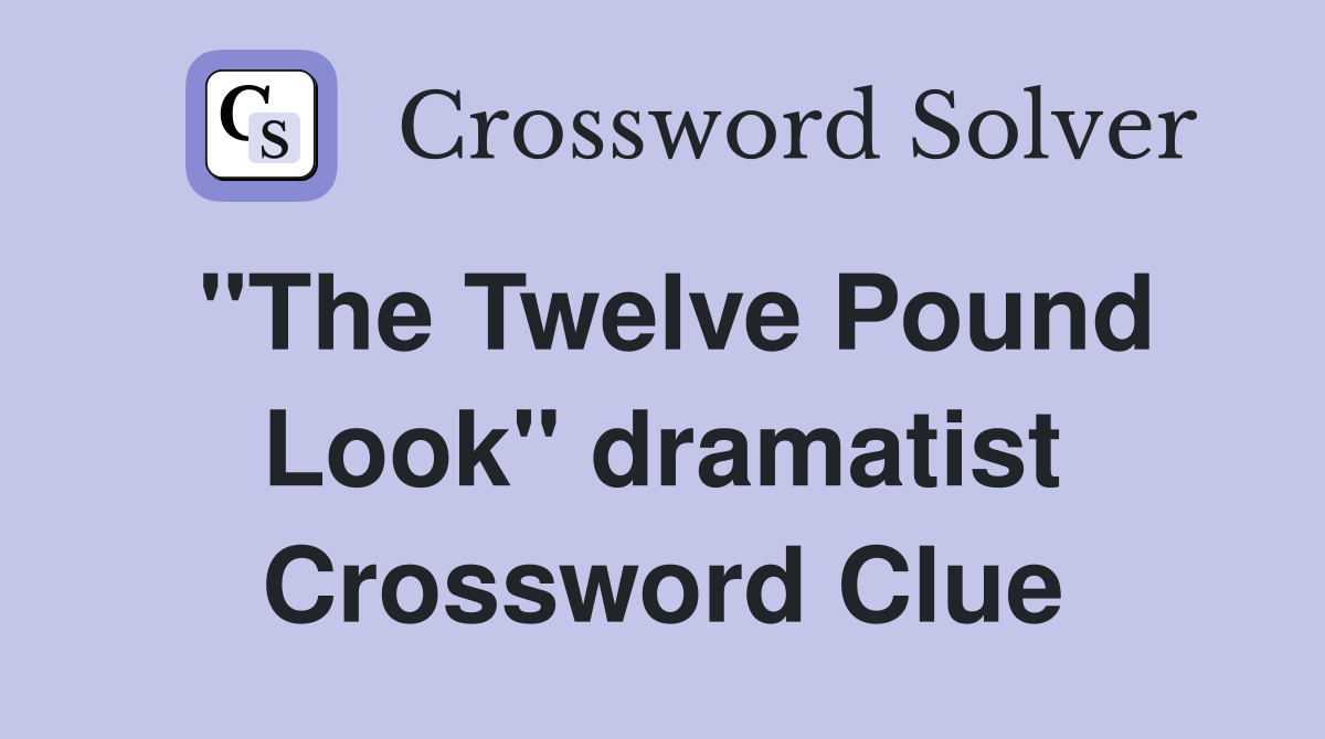 "The Twelve Pound Look" dramatist Crossword Clue