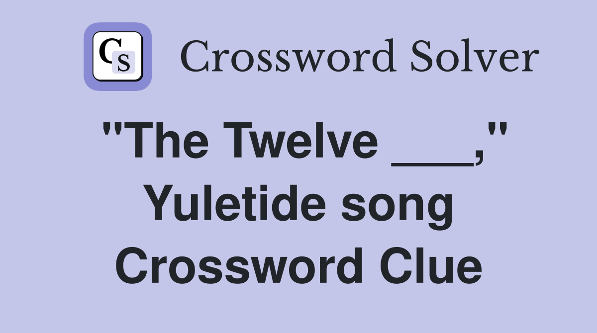 "The Twelve ___," Yuletide song Crossword Clue