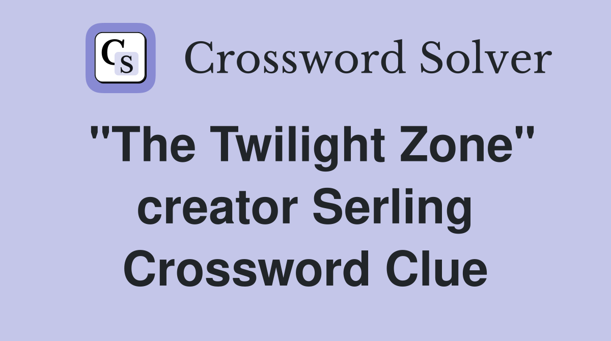 "The Twilight Zone" creator Serling Crossword Clue