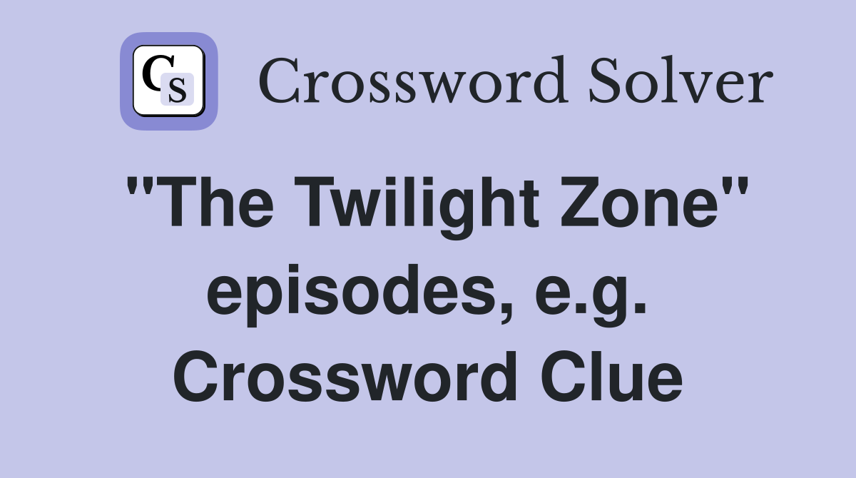 "The Twilight Zone" episodes, e.g. Crossword Clue