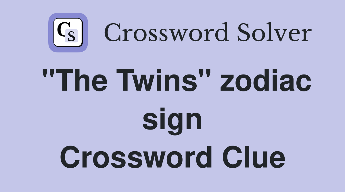 "The Twins" zodiac sign Crossword Clue