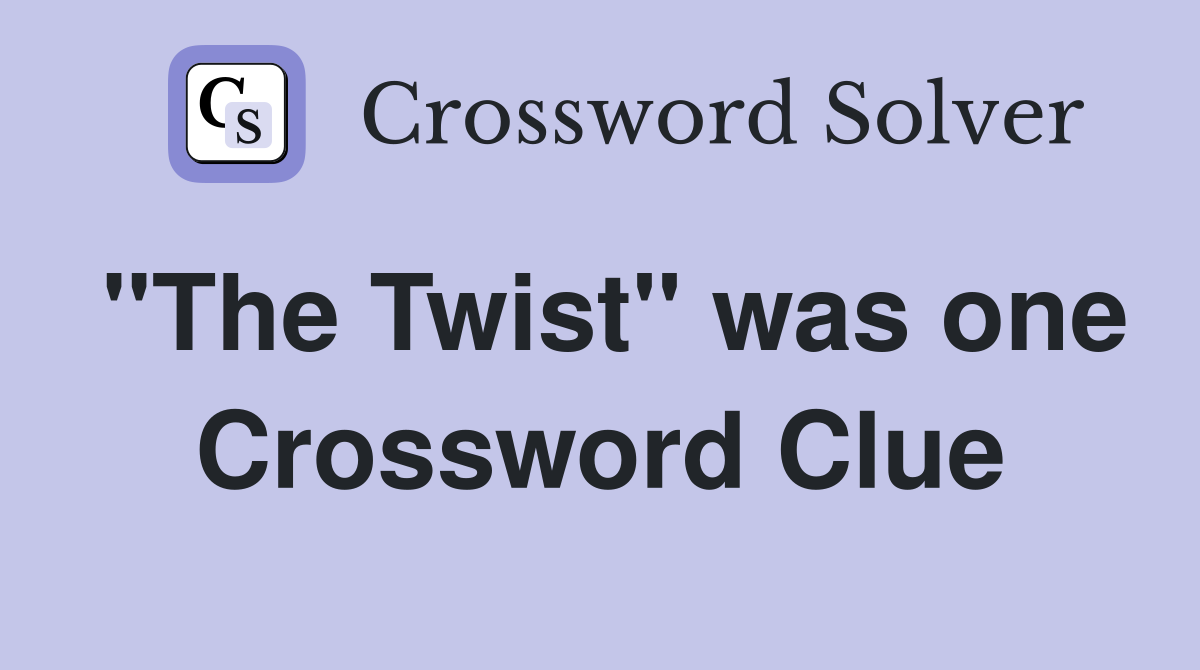 "The Twist" was one Crossword Clue