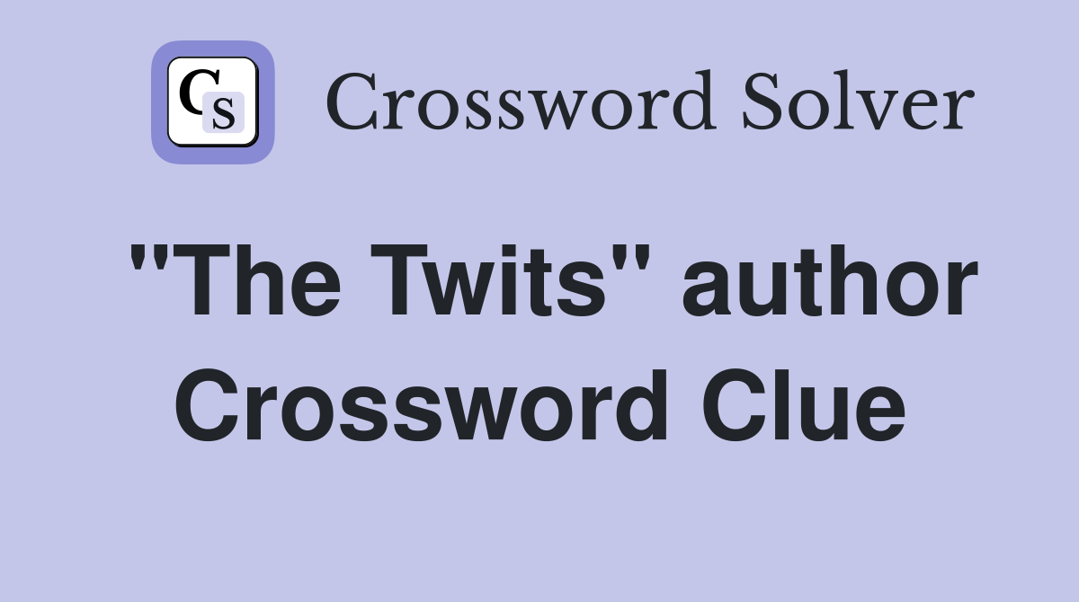 "The Twits" author Crossword Clue