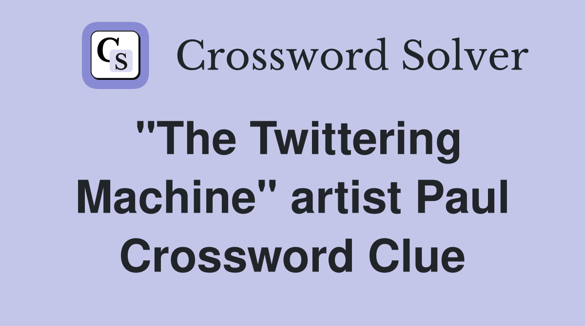 "The Twittering Machine" artist Paul Crossword Clue