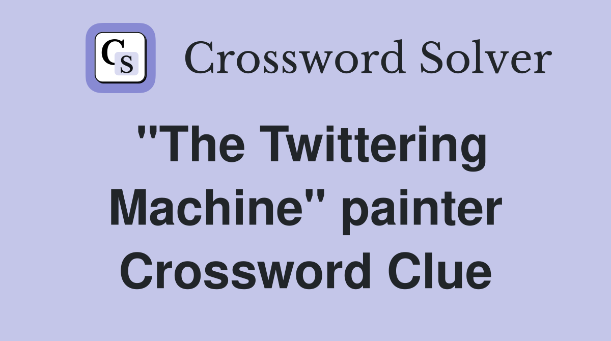 "The Twittering Machine" painter Crossword Clue