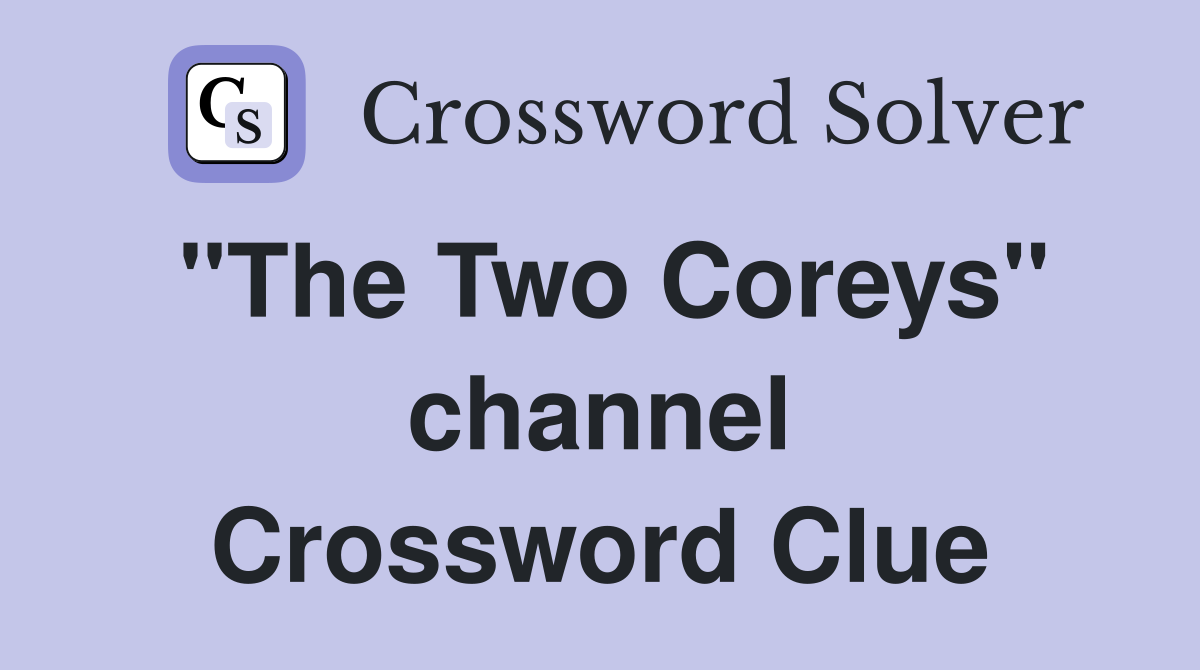 "The Two Coreys" channel Crossword Clue