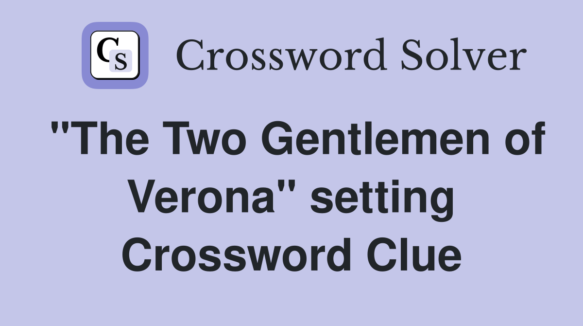 "The Two Gentlemen of Verona" setting Crossword Clue