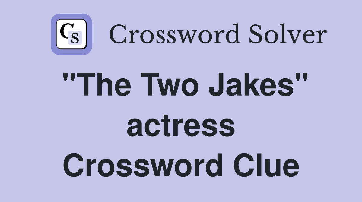 "The Two Jakes" actress Crossword Clue