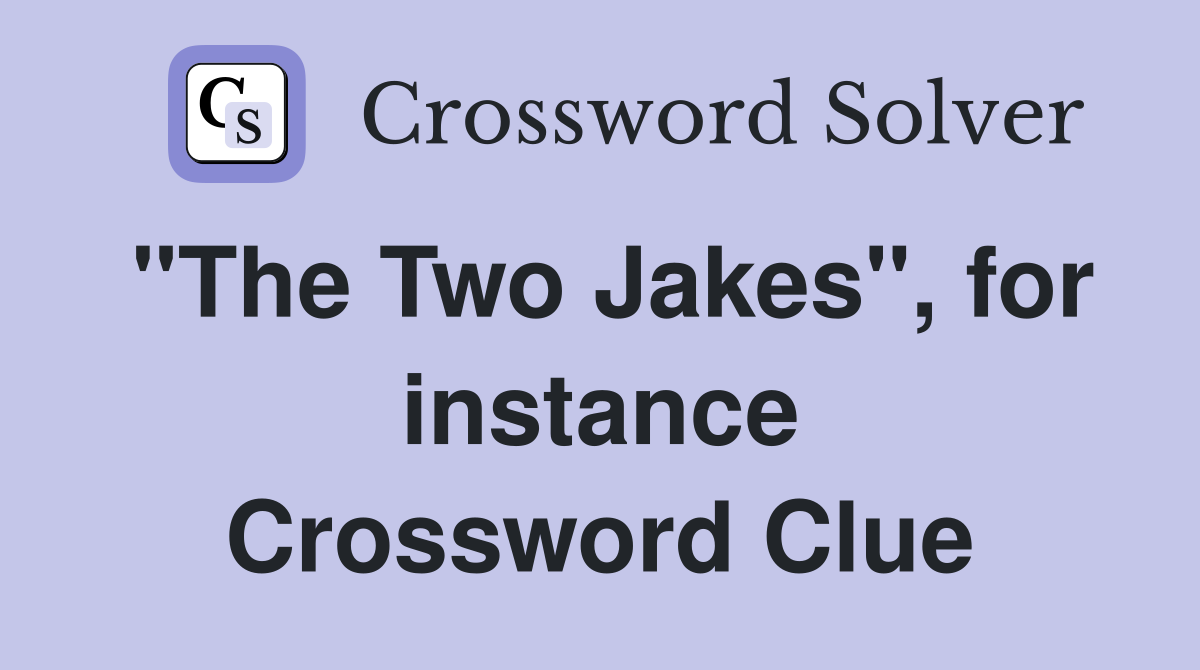 "The Two Jakes", for instance Crossword Clue