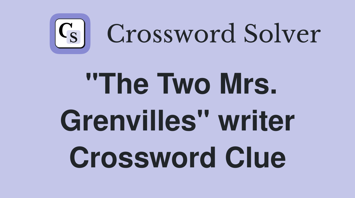 "The Two Mrs. Grenvilles" writer Crossword Clue