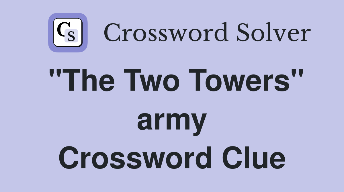 "The Two Towers" army Crossword Clue