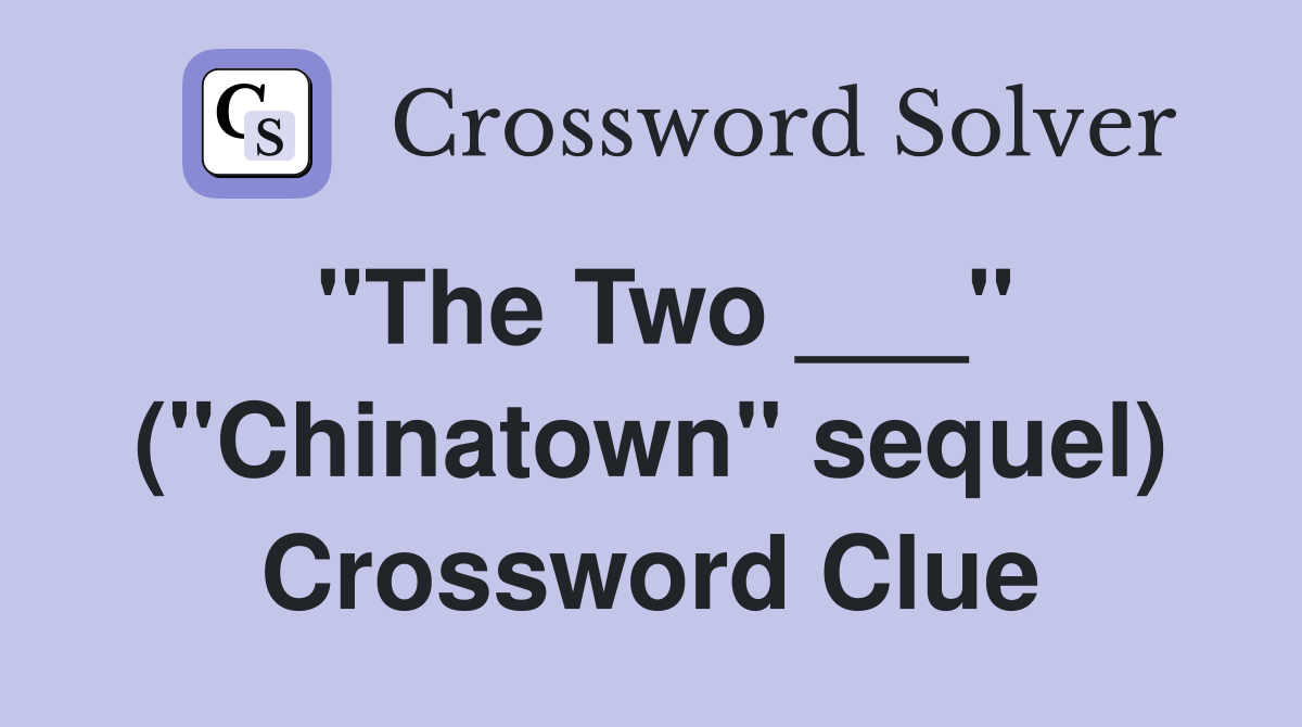 "The Two ___" ("Chinatown" sequel) Crossword Clue