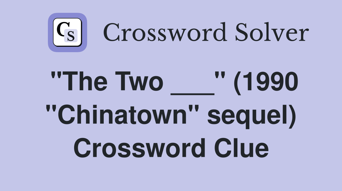 "The Two ___" (1990 "Chinatown" sequel) Crossword Clue