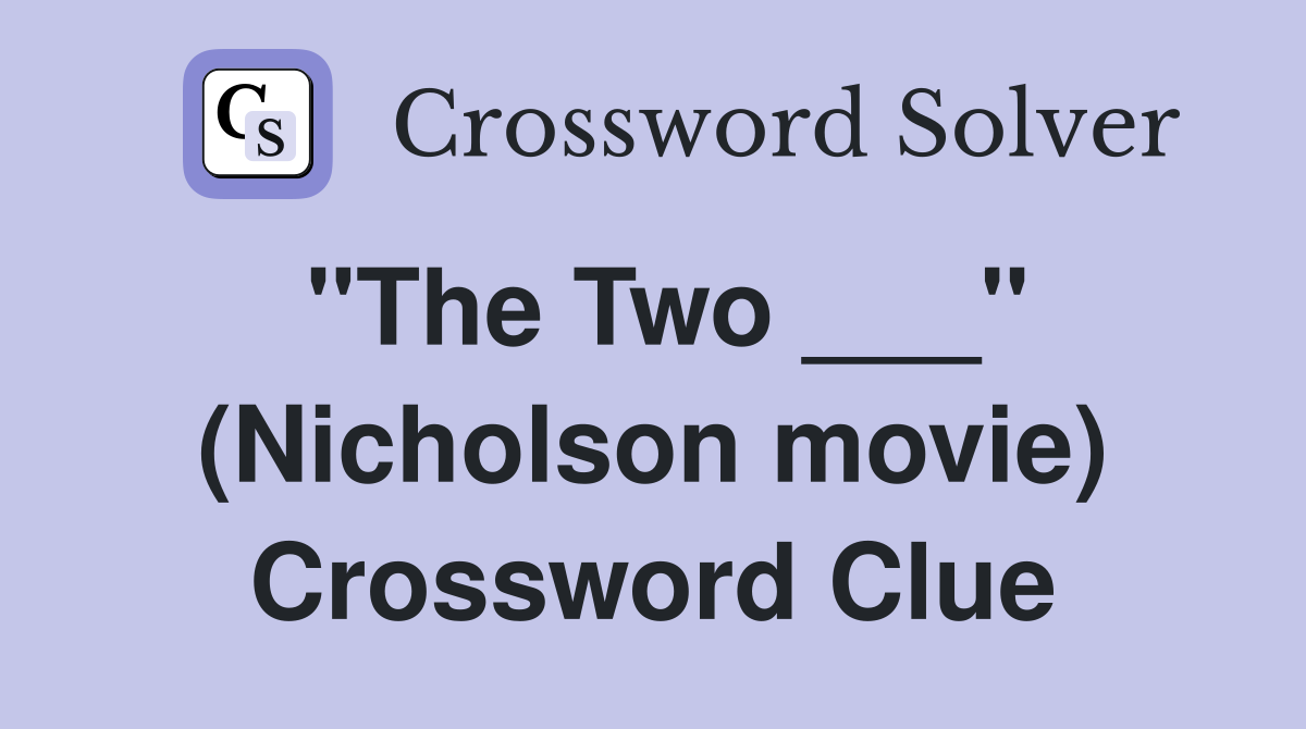 "The Two ___" (Nicholson movie) Crossword Clue