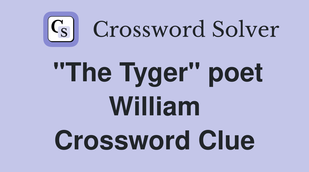 "The Tyger" poet William Crossword Clue