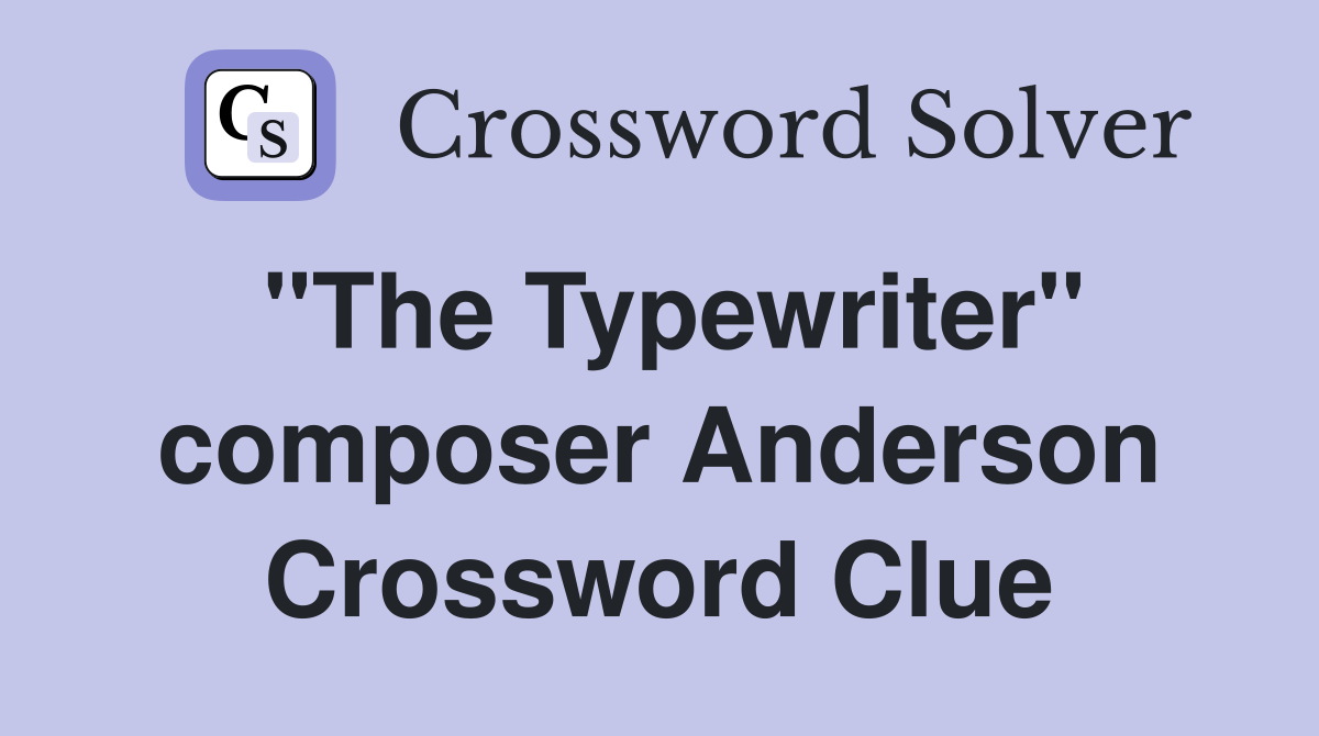 "The Typewriter" composer Anderson Crossword Clue