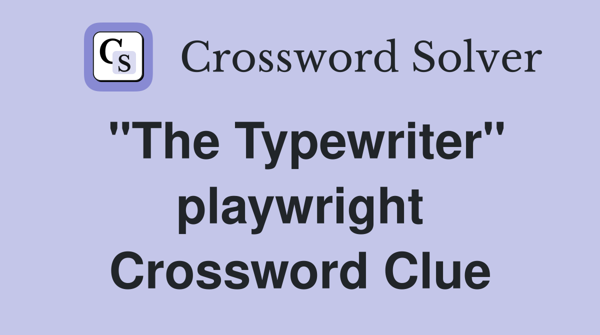 "The Typewriter" playwright Crossword Clue