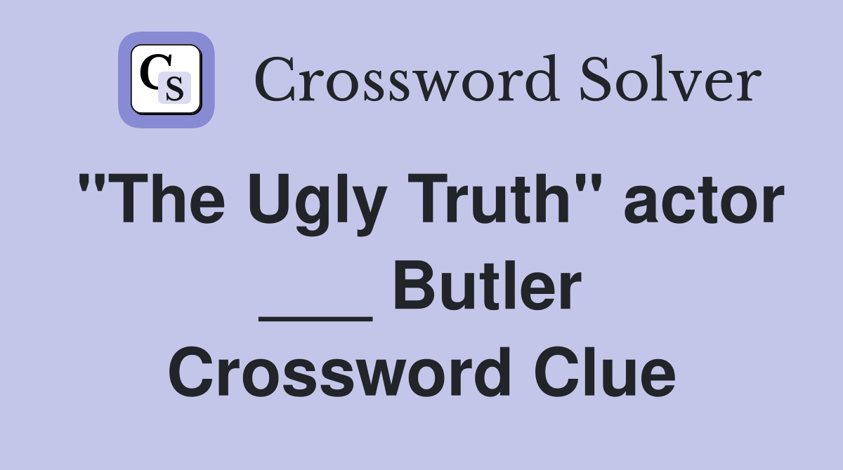 "The Ugly Truth" actor ___ Butler Crossword Clue
