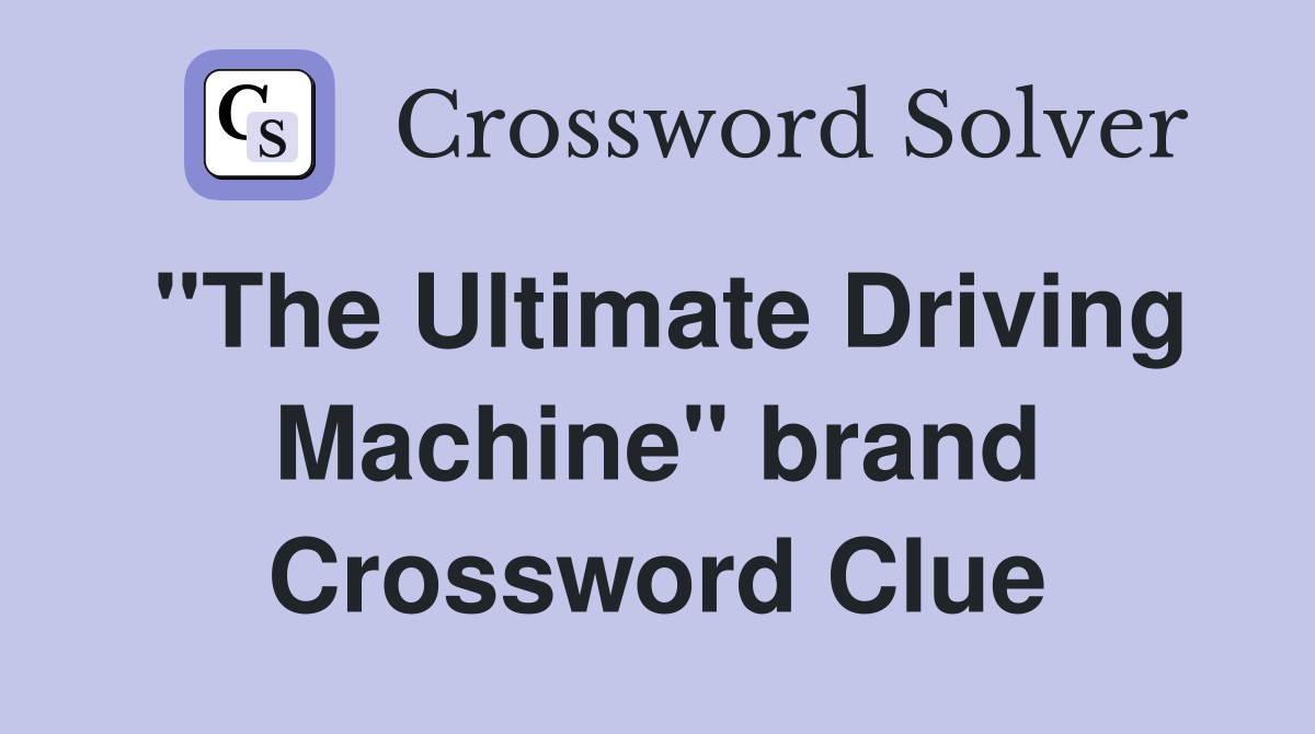 "The Ultimate Driving Machine" brand Crossword Clue