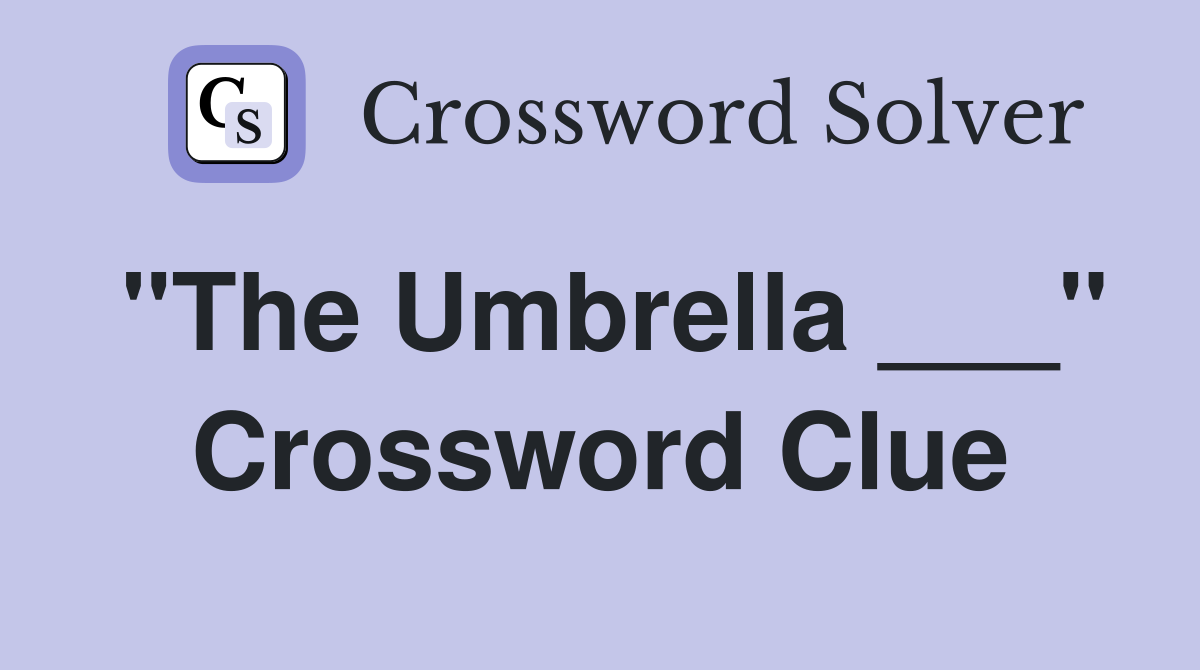 "The Umbrella ___" Crossword Clue