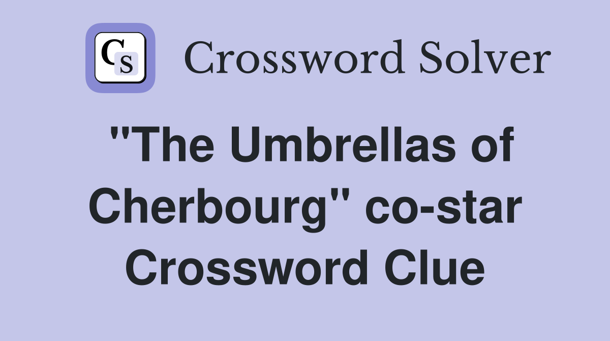 "The Umbrellas of Cherbourg" co-star Crossword Clue